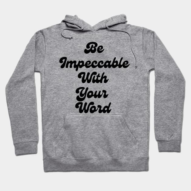 Be Impeccable With Your Word Hoodie by JP Studio